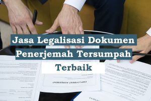 Jasa Legalisasi Dokumen dan Penerjemahan Tersumpah Terbaik di Indonesia