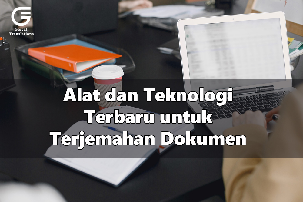 Alat dan Teknologi Terbaru untuk Terjemahan Dokumen